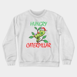 Funny hungry caterpillar xmas gift Crewneck Sweatshirt